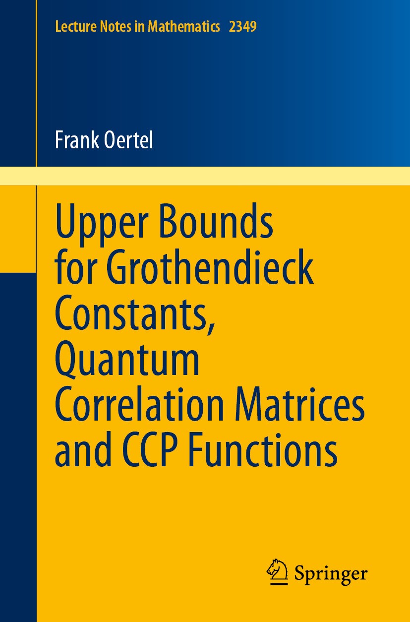 Titlebook: Upper Bounds for Grothendieck Constants, Quantum Correlation Matrices and CCP Functions; Frank Oertel Book 2024 The Editor(s) (if applicab Titlebook: Upper Bounds for Grothendieck Constants, Quantum Correlation Matrices and CCP Functions; Frank Oertel Book 2024 The Editor(s) (if applicab