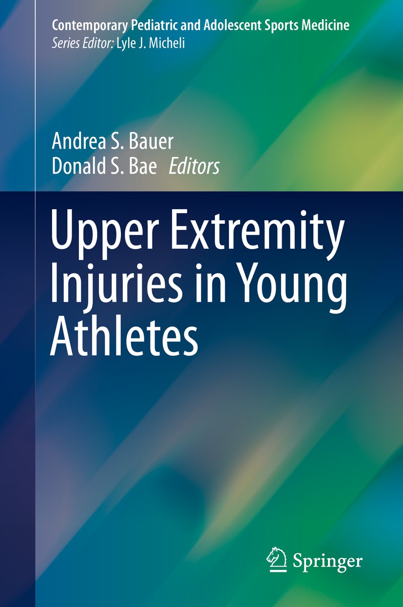 Titlebook: Upper Extremity Injuries in Young Athletes; Andrea S. Bauer,Donald S. Bae Book 2019 Springer International Publishing AG, part of Springer Titlebook: Upper Extremity Injuries in Young Athletes; Andrea S. Bauer,Donald S. Bae Book 2019 Springer International Publishing AG, part of Springer