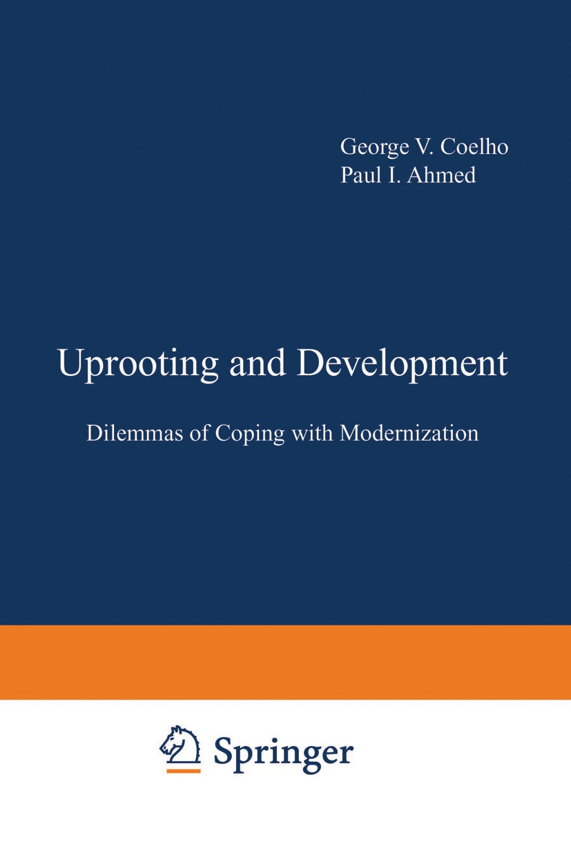 Titlebook: Uprooting and Development; Dilemmas of Coping w George V. Coelho,Paul I. Ahmed Book 1980 Springer Science+Business Media New York 1980 adap Titlebook: Uprooting and Development; Dilemmas of Coping w George V. Coelho,Paul I. Ahmed Book 1980 Springer Science+Business Media New York 1980 adap
