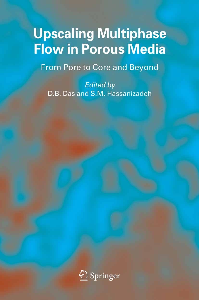 Titlebook: Upscaling Multiphase Flow in Porous Media; From Pore to Core an D.B. Das,S.M. Hassanizadeh Book 2005 Springer Science+Business Media B.V. 2 Titlebook: Upscaling Multiphase Flow in Porous Media; From Pore to Core an D.B. Das,S.M. Hassanizadeh Book 2005 Springer Science+Business Media B.V. 2