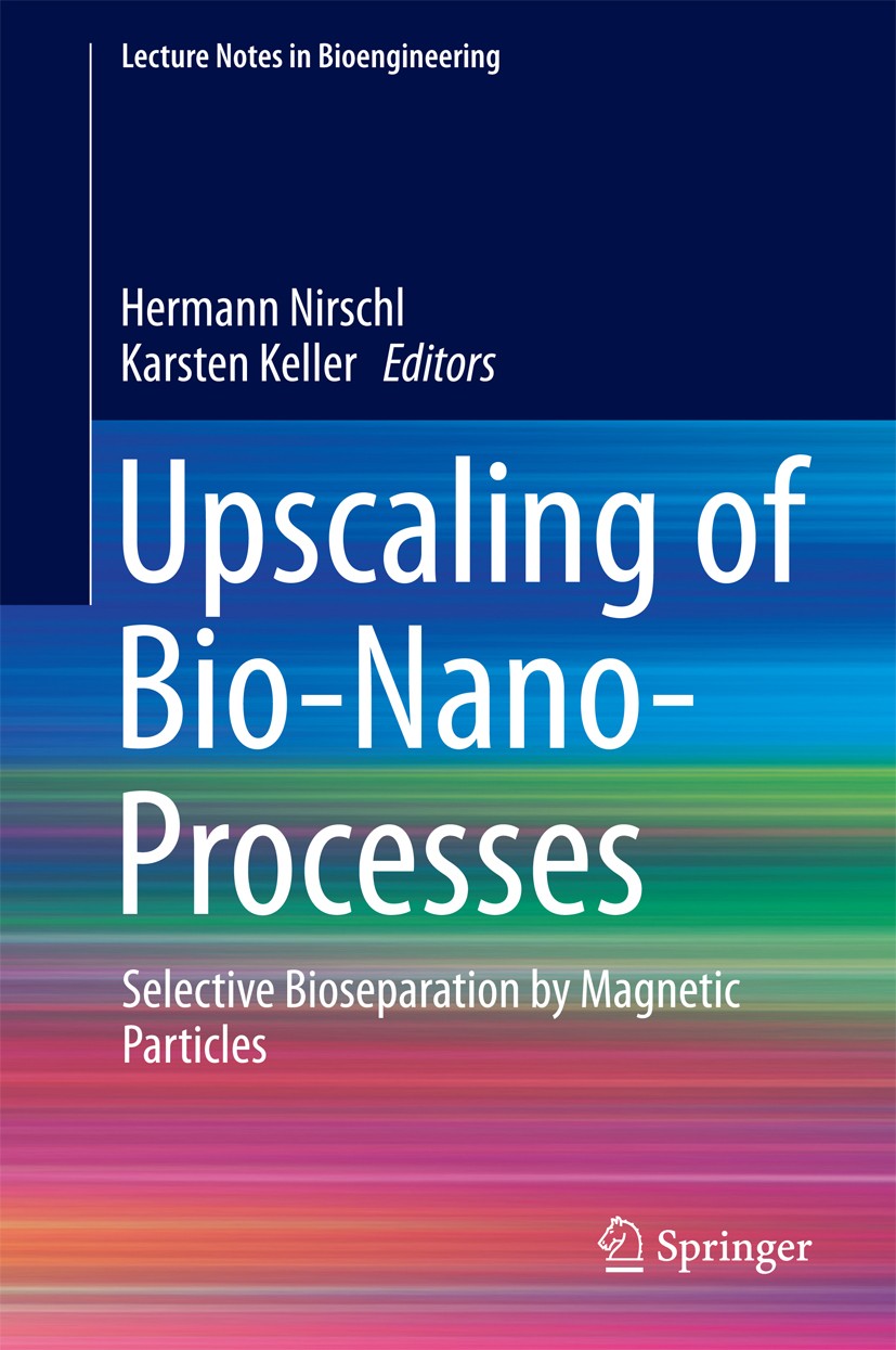 Titlebook: Upscaling of Bio-Nano-Processes; Selective Bioseparat Hermann Nirschl,Karsten Keller Book 2014 Springer-Verlag Berlin Heidelberg 2014 Biopr Titlebook: Upscaling of Bio-Nano-Processes; Selective Bioseparat Hermann Nirschl,Karsten Keller Book 2014 Springer-Verlag Berlin Heidelberg 2014 Biopr