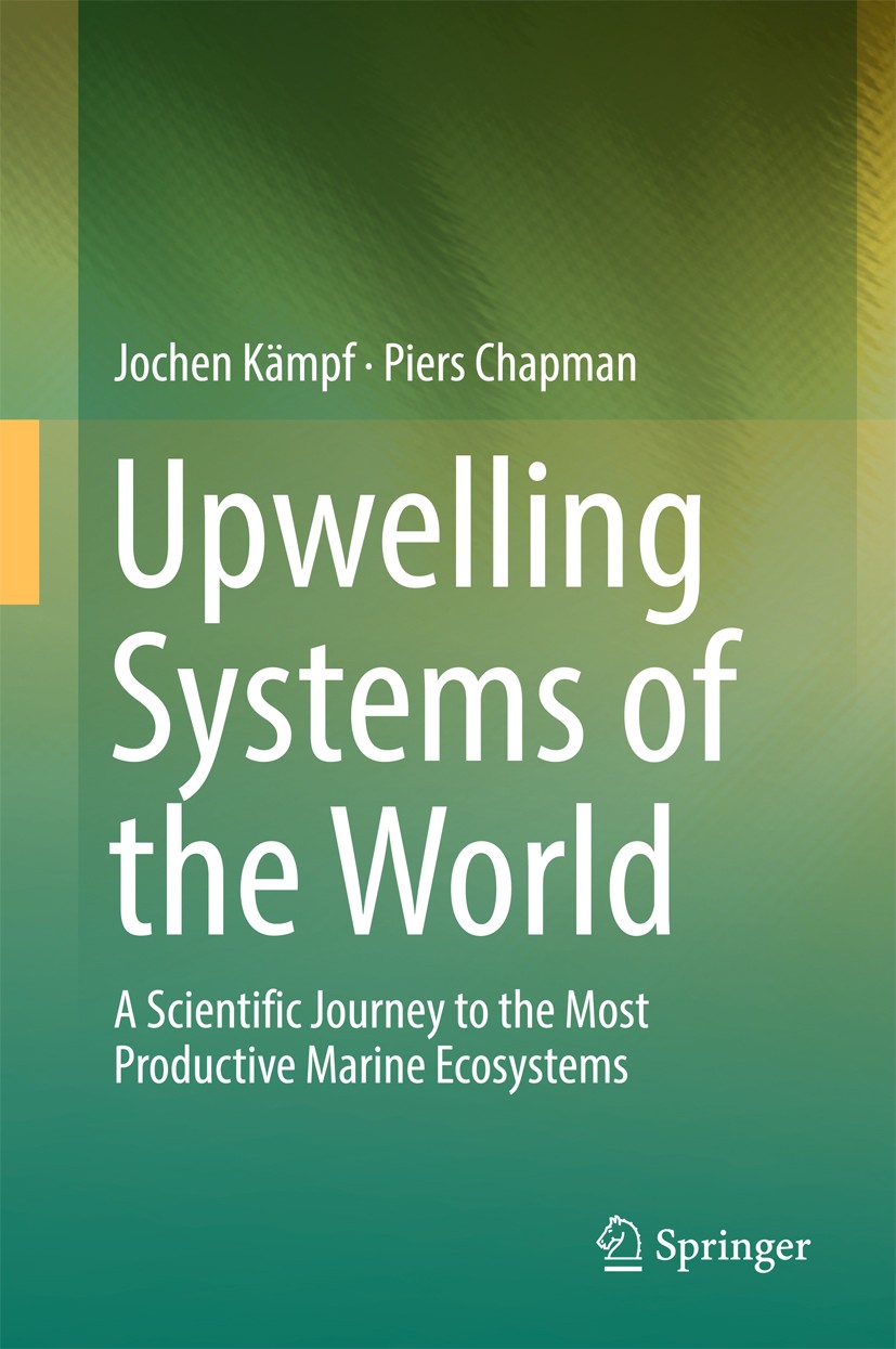 Titlebook: Upwelling Systems of the World; A Scientific Journey Jochen Kämpf,Piers Chapman Book 2016 Springer International Publishing Switzerland 201 Titlebook: Upwelling Systems of the World; A Scientific Journey Jochen Kämpf,Piers Chapman Book 2016 Springer International Publishing Switzerland 201