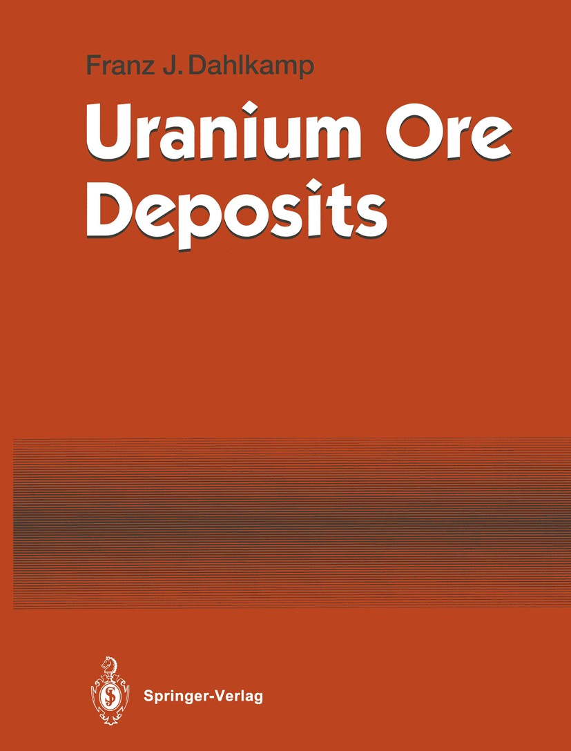 Titlebook: Uranium Ore Deposits; Franz J. Dahlkamp Book 1993 Springer-Verlag Berlin Heidelberg 1993 Erscheinungsform und Vorkommen.Erzbildung.Klassif Titlebook: Uranium Ore Deposits; Franz J. Dahlkamp Book 1993 Springer-Verlag Berlin Heidelberg 1993 Erscheinungsform und Vorkommen.Erzbildung.Klassif