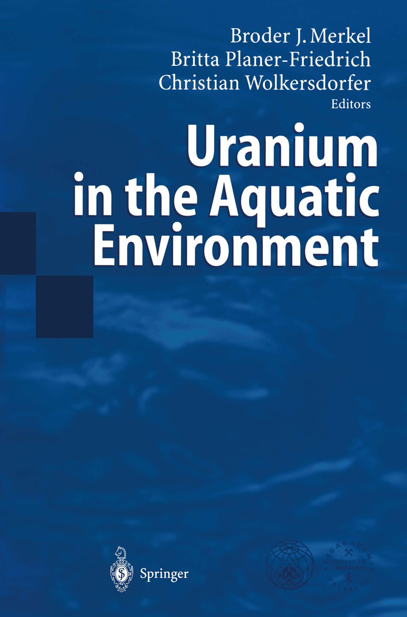 Titlebook: Uranium in the Aquatic Environment; Proceedings of the I Broder J. Merkel,Britta Planer-Friedrich,Christian Conference proceedings 2002 Spr Titlebook: Uranium in the Aquatic Environment; Proceedings of the I Broder J. Merkel,Britta Planer-Friedrich,Christian Conference proceedings 2002 Spr