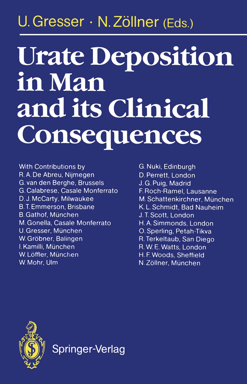 Titlebook: Urate Deposition in Man and its Clinical Consequences; Ursula Gresser,Nepomuk Zöllner Conference proceedings 1991 Springer Verlag, Berlin Titlebook: Urate Deposition in Man and its Clinical Consequences; Ursula Gresser,Nepomuk Zöllner Conference proceedings 1991 Springer Verlag, Berlin