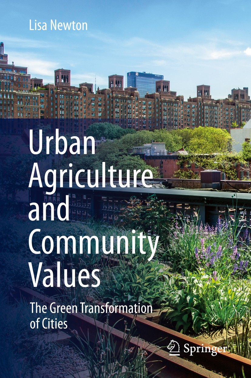 Titlebook: Urban Agriculture and Community Values; The Green Transforma Lisa Newton Book 2020 Springer Nature Switzerland AG 2020 Community Gardens in Titlebook: Urban Agriculture and Community Values; The Green Transforma Lisa Newton Book 2020 Springer Nature Switzerland AG 2020 Community Gardens in