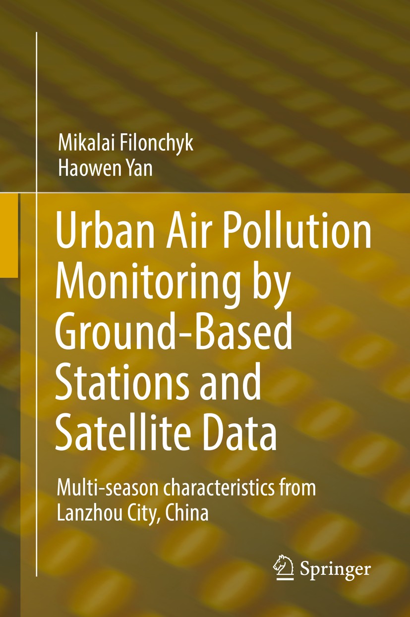 Titlebook: Urban Air Pollution Monitoring by Ground-Based Stations and Satellite Data; Multi-season charact Mikalai Filonchyk,Haowen Yan Book 2019 Spr Titlebook: Urban Air Pollution Monitoring by Ground-Based Stations and Satellite Data; Multi-season charact Mikalai Filonchyk,Haowen Yan Book 2019 Spr