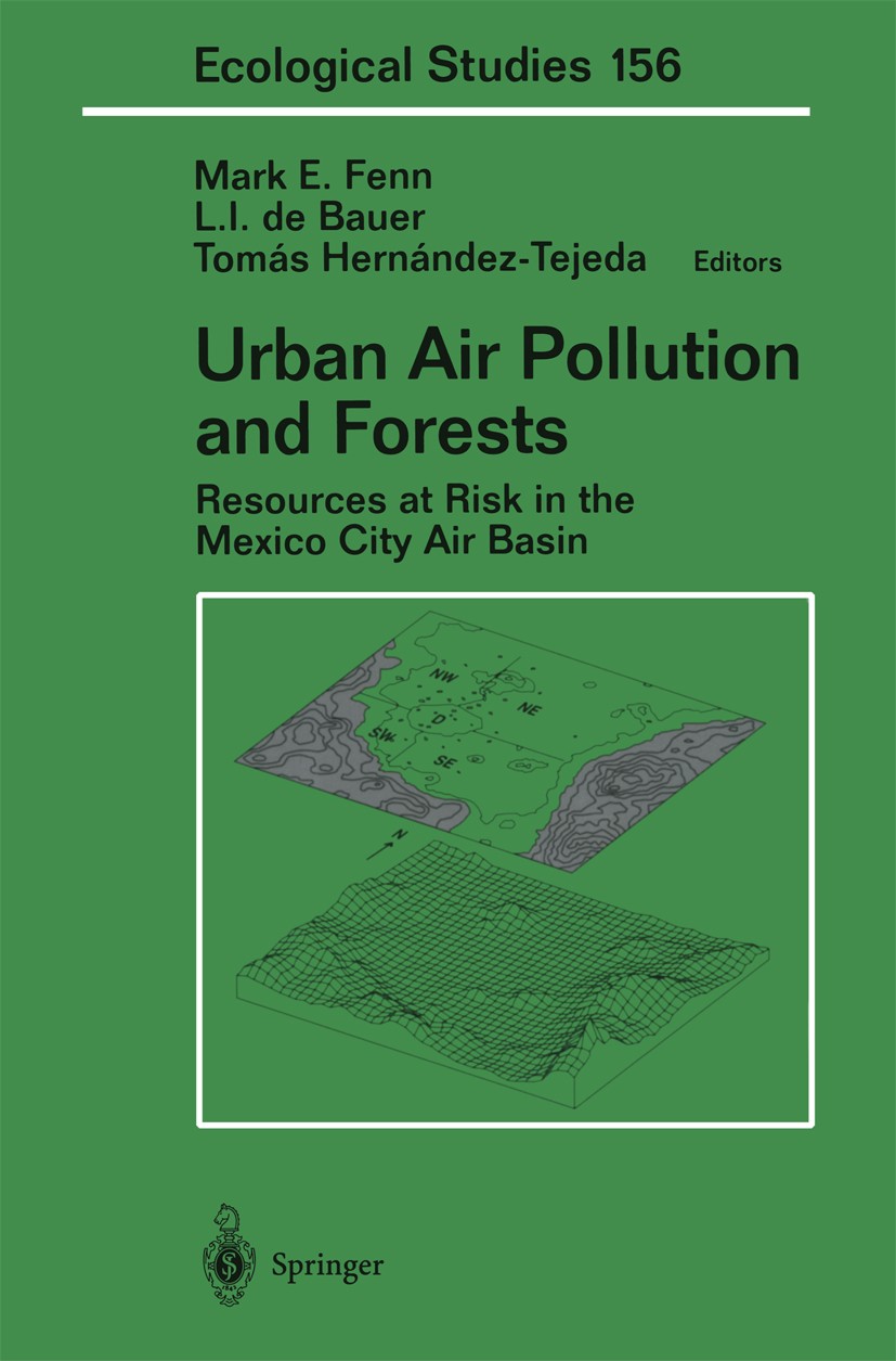 Titlebook: Urban Air Pollution and Forests; Resources at Risk in Mark E. Fenn,L. I. Bauer,Tomás Hernández-Tejeda Book 2002 Springer Science+Business M Titlebook: Urban Air Pollution and Forests; Resources at Risk in Mark E. Fenn,L. I. Bauer,Tomás Hernández-Tejeda Book 2002 Springer Science+Business M