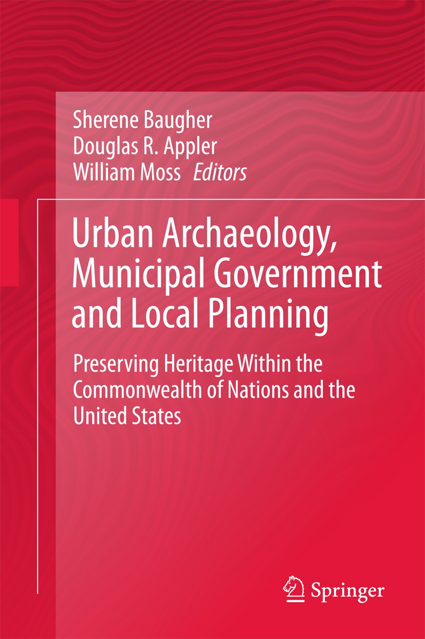 Titlebook: Urban Archaeology, Municipal Government and Local Planning; Preserving Heritage Sherene Baugher,Douglas R. Appler,William Moss Book 2017 S Titlebook: Urban Archaeology, Municipal Government and Local Planning; Preserving Heritage Sherene Baugher,Douglas R. Appler,William Moss Book 2017 S