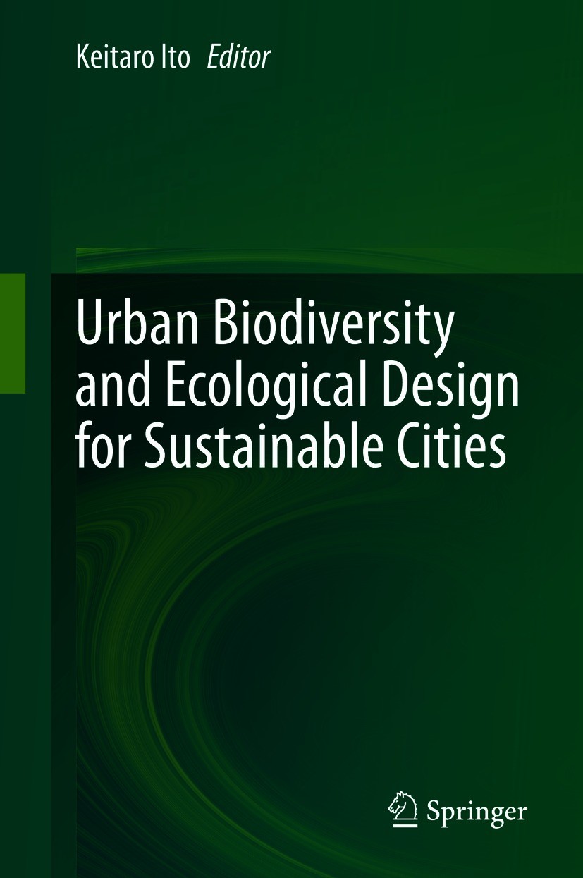 Titlebook: Urban Biodiversity and Ecological Design for Sustainable Cities; Keitaro Ito Book 2021 Springer Japan KK, part of Springer Nature 2021 Bio Titlebook: Urban Biodiversity and Ecological Design for Sustainable Cities; Keitaro Ito Book 2021 Springer Japan KK, part of Springer Nature 2021 Bio