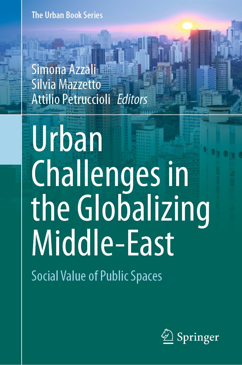 Titlebook: Urban Challenges in the Globalizing Middle-East; Social Value of Publ Simona Azzali,Silvia Mazzetto,Attilio Petruccioli Book 2021 Springer Titlebook: Urban Challenges in the Globalizing Middle-East; Social Value of Publ Simona Azzali,Silvia Mazzetto,Attilio Petruccioli Book 2021 Springer