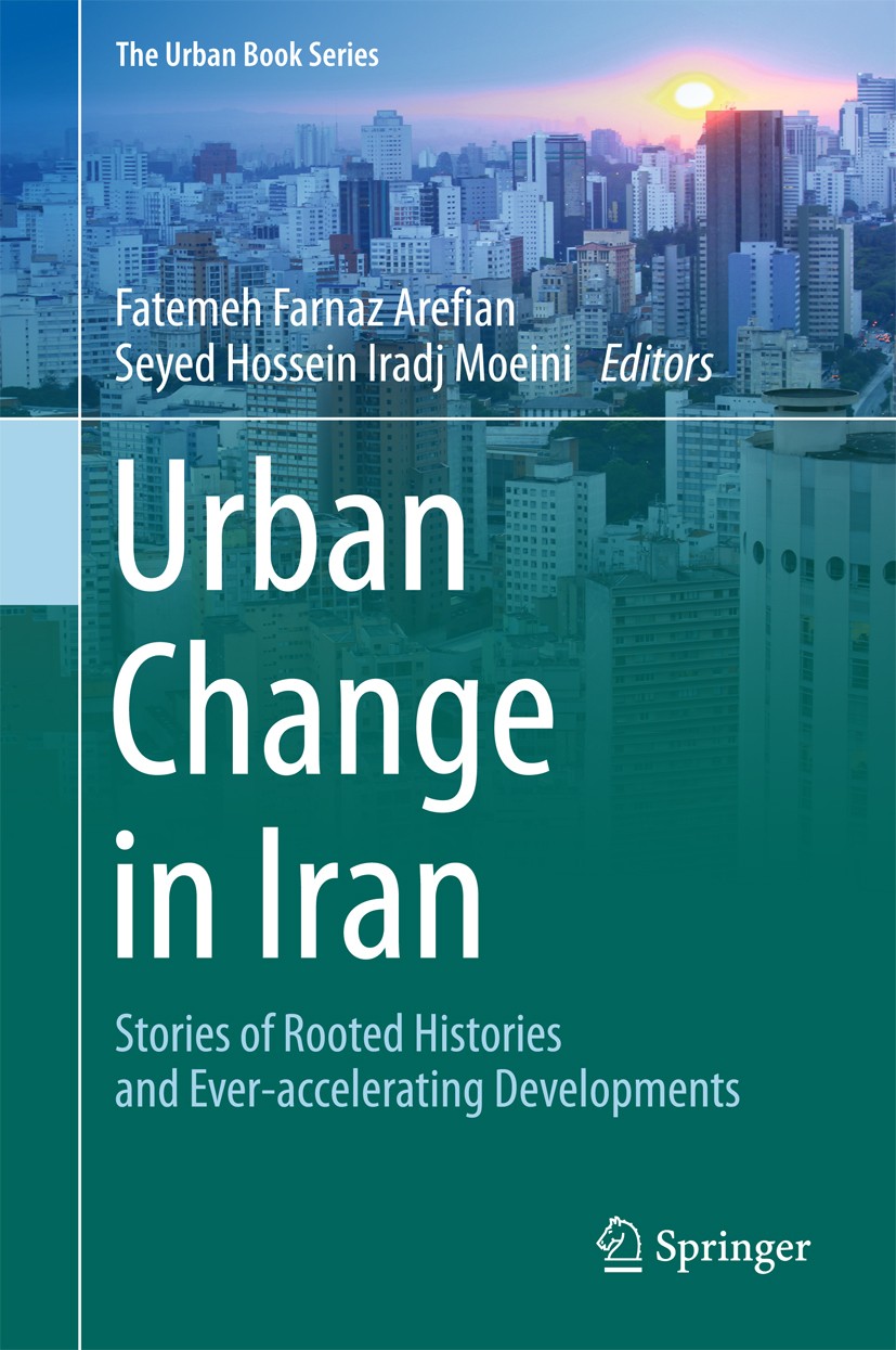 Titlebook: Urban Change in Iran; Stories of Rooted Hi Fatemeh Farnaz Arefian,Seyed Hossein Iradj Moeini Book 2016 Springer International Publishing Sw Titlebook: Urban Change in Iran; Stories of Rooted Hi Fatemeh Farnaz Arefian,Seyed Hossein Iradj Moeini Book 2016 Springer International Publishing Sw
