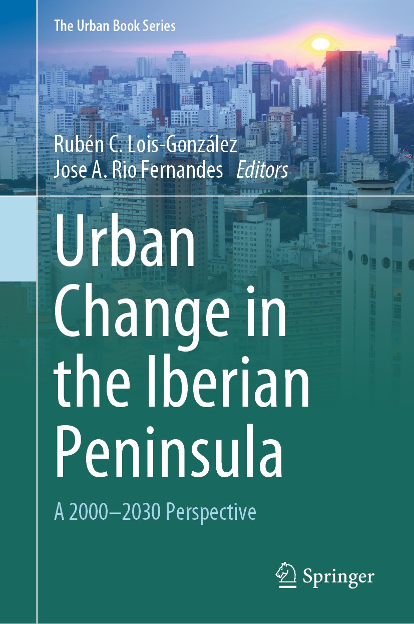 Titlebook: Urban Change in the Iberian Peninsula; A 2000–2030 Perspect Rubén C. Lois-González,Jose A. Rio Fernandes Book 2024 The Editor(s) (if applic Titlebook: Urban Change in the Iberian Peninsula; A 2000–2030 Perspect Rubén C. Lois-González,Jose A. Rio Fernandes Book 2024 The Editor(s) (if applic