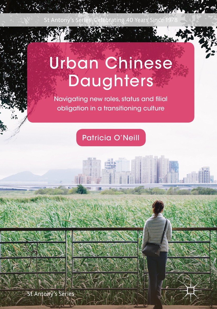Titlebook: Urban Chinese Daughters; Navigating New Roles Patricia O‘Neill Book 2018 The Editor(s) (if applicable) and The Author(s) 2018 China studies Titlebook: Urban Chinese Daughters; Navigating New Roles Patricia O‘Neill Book 2018 The Editor(s) (if applicable) and The Author(s) 2018 China studies