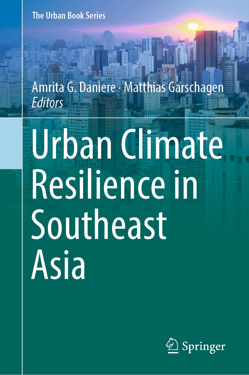 Titlebook: Urban Climate Resilience in Southeast Asia; Amrita G. Daniere,Matthias Garschagen Book 2019 Springer Nature Switzerland AG 2019 Urban Clim Titlebook: Urban Climate Resilience in Southeast Asia; Amrita G. Daniere,Matthias Garschagen Book 2019 Springer Nature Switzerland AG 2019 Urban Clim
