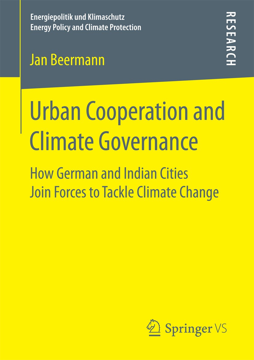 Titlebook: Urban Cooperation and Climate Governance; How German and India Jan Beermann Book 2017 Springer Fachmedien Wiesbaden GmbH 2017 Local Climate Titlebook: Urban Cooperation and Climate Governance; How German and India Jan Beermann Book 2017 Springer Fachmedien Wiesbaden GmbH 2017 Local Climate