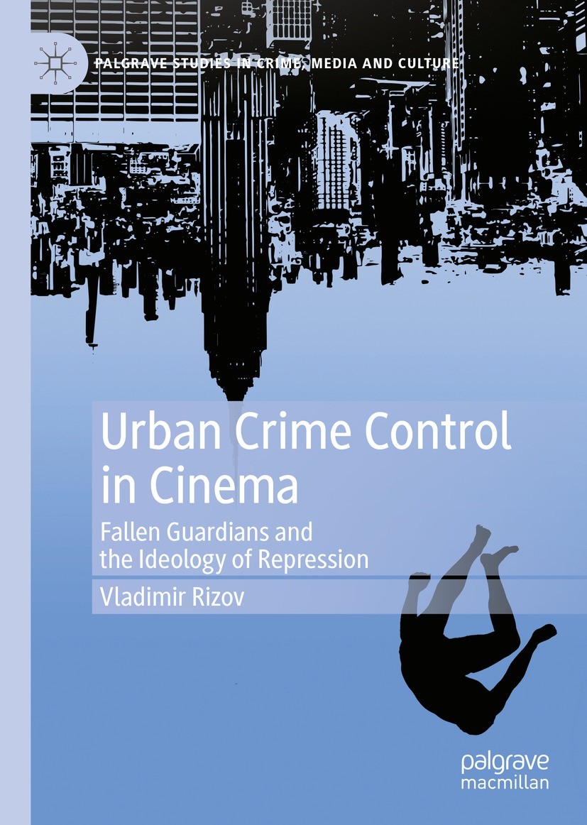 Titlebook: Urban Crime Control in Cinema; Fallen Guardians and Vladimir Rizov Book 2023 The Editor(s) (if applicable) and The Author(s), under exclusi Titlebook: Urban Crime Control in Cinema; Fallen Guardians and Vladimir Rizov Book 2023 The Editor(s) (if applicable) and The Author(s), under exclusi