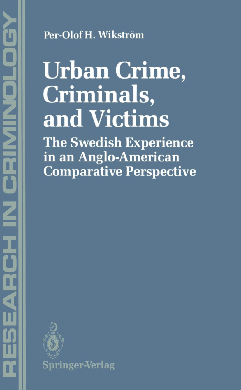 Titlebook: Urban Crime, Criminals, and Victims; The Swedish Experien Per-Olof H. Wikström Book 1991 Springer Science+Business Media New York 1991 Crim Titlebook: Urban Crime, Criminals, and Victims; The Swedish Experien Per-Olof H. Wikström Book 1991 Springer Science+Business Media New York 1991 Crim
