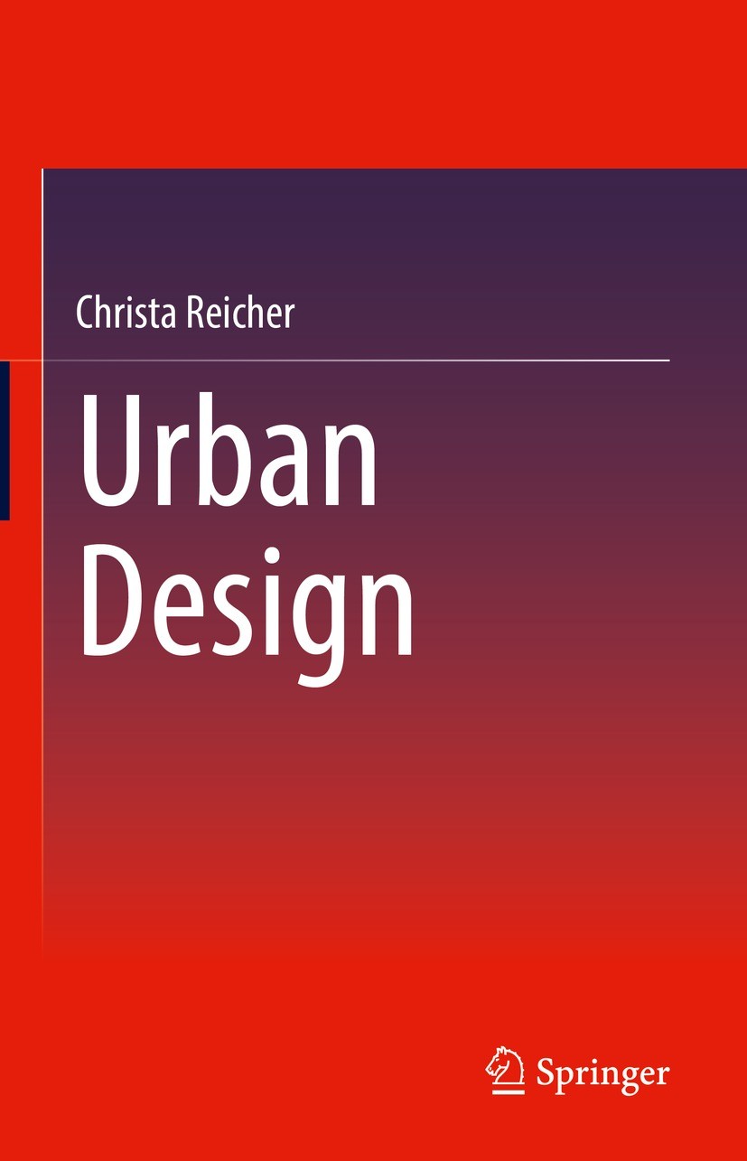 Titlebook: Urban Design; Christa Reicher Book 20221st edition Springer Fachmedien Wiesbaden GmbH, part of Springer Nature 2022 Architects.Design.Draf Titlebook: Urban Design; Christa Reicher Book 20221st edition Springer Fachmedien Wiesbaden GmbH, part of Springer Nature 2022 Architects.Design.Draf