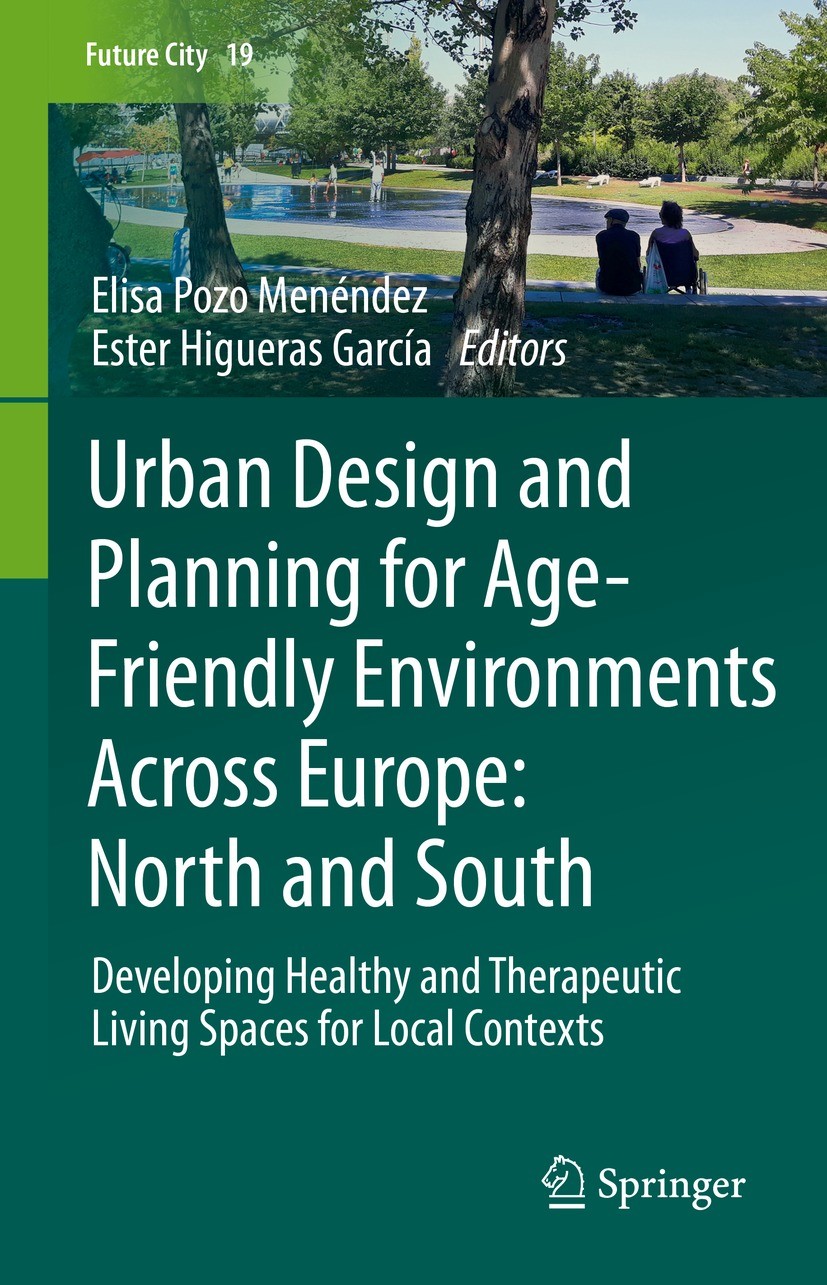 Titlebook: Urban Design and Planning for Age-Friendly Environments Across Europe: North and South; Developing Healthy a Elisa Pozo Menéndez,Ester Higu Titlebook: Urban Design and Planning for Age-Friendly Environments Across Europe: North and South; Developing Healthy a Elisa Pozo Menéndez,Ester Higu