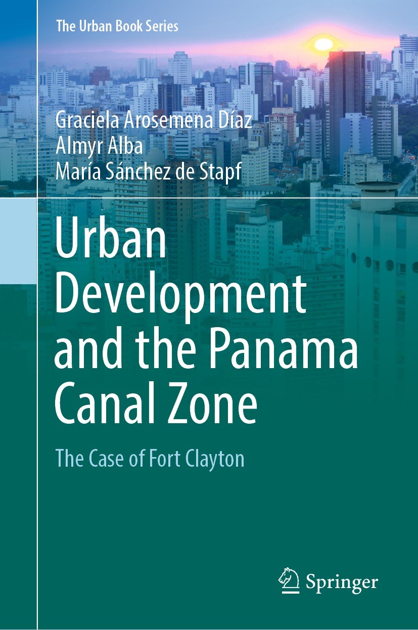 Titlebook: Urban Development and the Panama Canal Zone; The Case of Fort Cla Graciela Arosemena Díaz,Almyr Alba,María Sánchez d Book 2023 The Editor(s Titlebook: Urban Development and the Panama Canal Zone; The Case of Fort Cla Graciela Arosemena Díaz,Almyr Alba,María Sánchez d Book 2023 The Editor(s