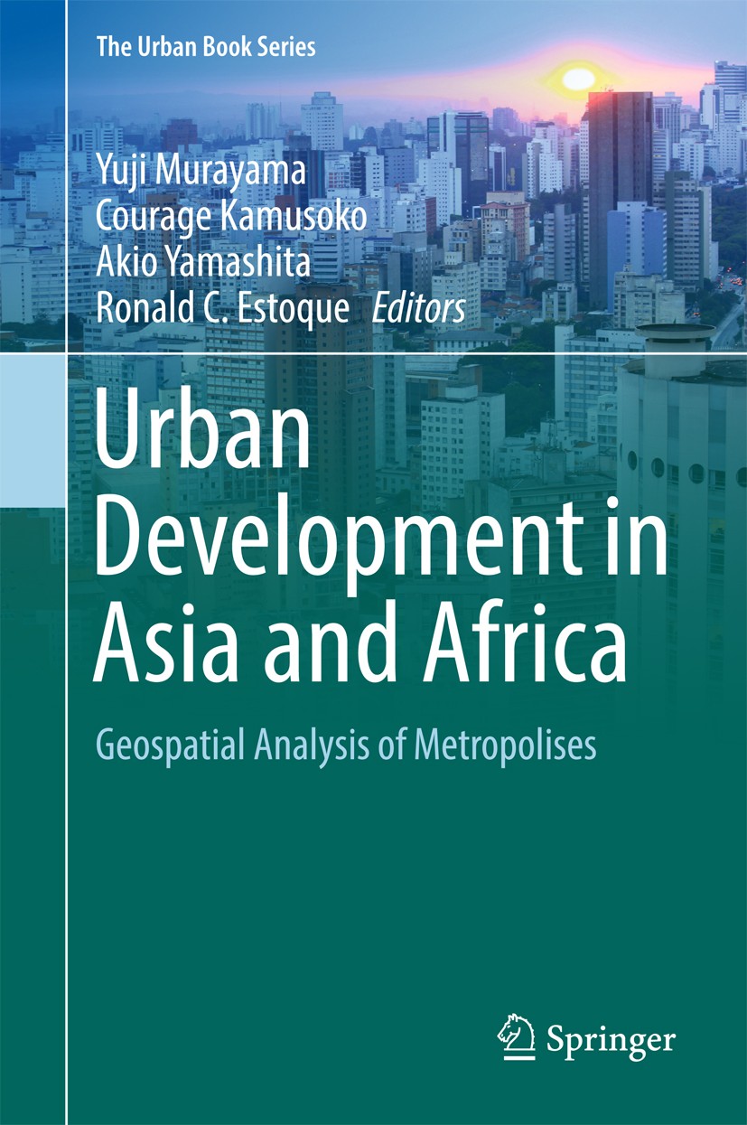 Titlebook: Urban Development in Asia and Africa; Geospatial Analysis Yuji Murayama,Courage Kamusoko,Ronald C. Estoque Book 2017 Springer Nature Singa Titlebook: Urban Development in Asia and Africa; Geospatial Analysis Yuji Murayama,Courage Kamusoko,Ronald C. Estoque Book 2017 Springer Nature Singa