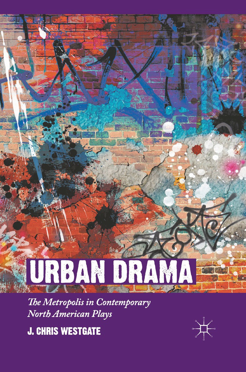 Titlebook: Urban Drama; The Metropolis in Co J. Chris Westgate Book 2011 Palgrave Macmillan, a division of Nature America Inc. 2011 America.drama.iden Titlebook: Urban Drama; The Metropolis in Co J. Chris Westgate Book 2011 Palgrave Macmillan, a division of Nature America Inc. 2011 America.drama.iden