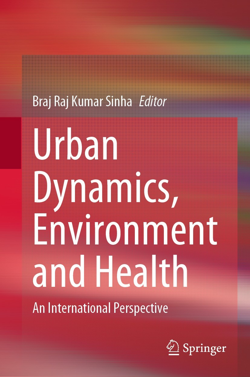 Titlebook: Urban Dynamics, Environment and Health; An International Per Braj Raj Kumar Sinha Book 2023 The Editor(s) (if applicable) and The Author(s) Titlebook: Urban Dynamics, Environment and Health; An International Per Braj Raj Kumar Sinha Book 2023 The Editor(s) (if applicable) and The Author(s)