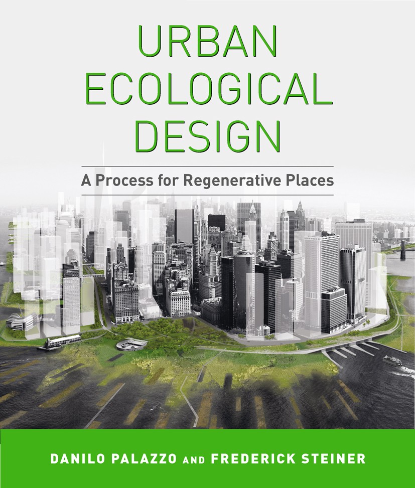 Titlebook: Urban Ecological Design; A Process for Regene Danilo Palazzo,Frederick Steiner Book 2012Latest edition Danilo Palazzo and Frederick Steiner Titlebook: Urban Ecological Design; A Process for Regene Danilo Palazzo,Frederick Steiner Book 2012Latest edition Danilo Palazzo and Frederick Steiner
