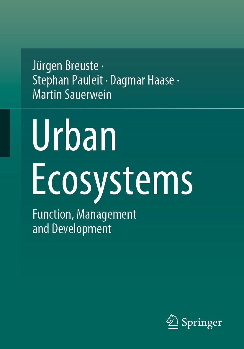 Titlebook: Urban Ecosystems; Function, Management Jürgen Breuste,Stephan Pauleit,Martin Sauerwein Textbook 2021 Springer-Verlag GmbH Germany, part of Titlebook: Urban Ecosystems; Function, Management Jürgen Breuste,Stephan Pauleit,Martin Sauerwein Textbook 2021 Springer-Verlag GmbH Germany, part of