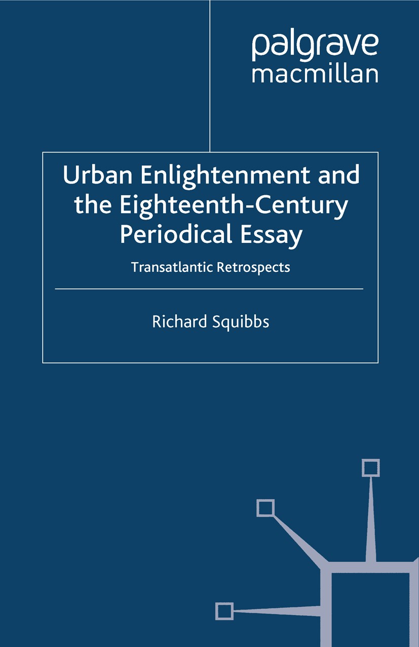 Titlebook: Urban Enlightenment and the Eighteenth-Century Periodical Essay; Transatlantic Retros Richard Squibbs Book 2014 Palgrave Macmillan, a divis Titlebook: Urban Enlightenment and the Eighteenth-Century Periodical Essay; Transatlantic Retros Richard Squibbs Book 2014 Palgrave Macmillan, a divis