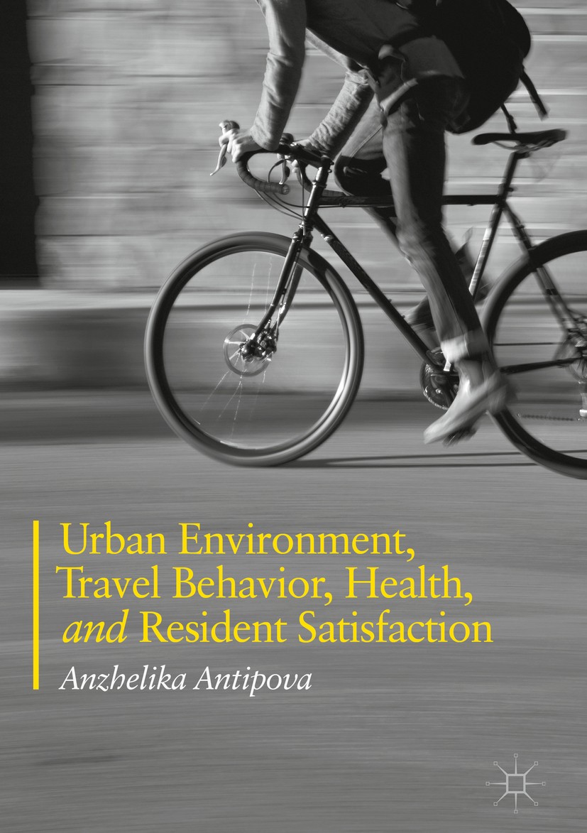 Titlebook: Urban Environment, Travel Behavior, Health, and Resident Satisfaction; Anzhelika Antipova Book 2018 The Editor(s) (if applicable) and The Titlebook: Urban Environment, Travel Behavior, Health, and Resident Satisfaction; Anzhelika Antipova Book 2018 The Editor(s) (if applicable) and The