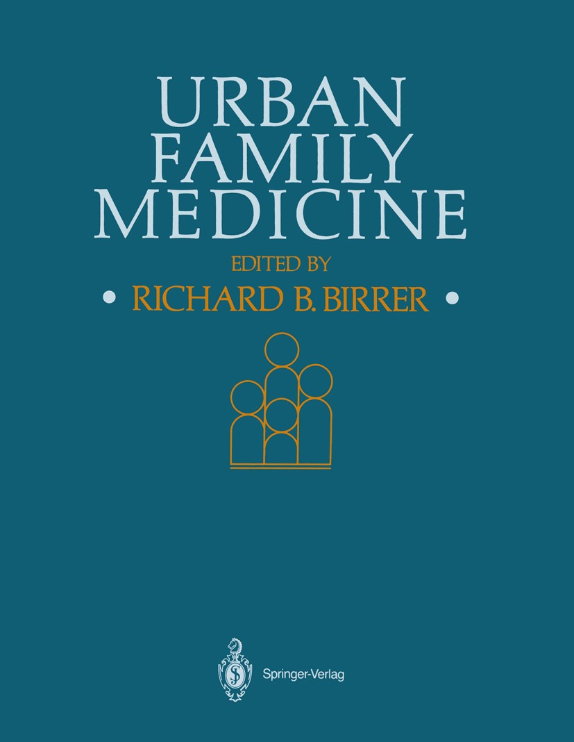 Titlebook: Urban Family Medicine; Richard B. Birrer Book 1987 Springer-Verlag New York Inc. 1987 care.diagnosis.medical ethics.medicine.psychiatry.th Titlebook: Urban Family Medicine; Richard B. Birrer Book 1987 Springer-Verlag New York Inc. 1987 care.diagnosis.medical ethics.medicine.psychiatry.th