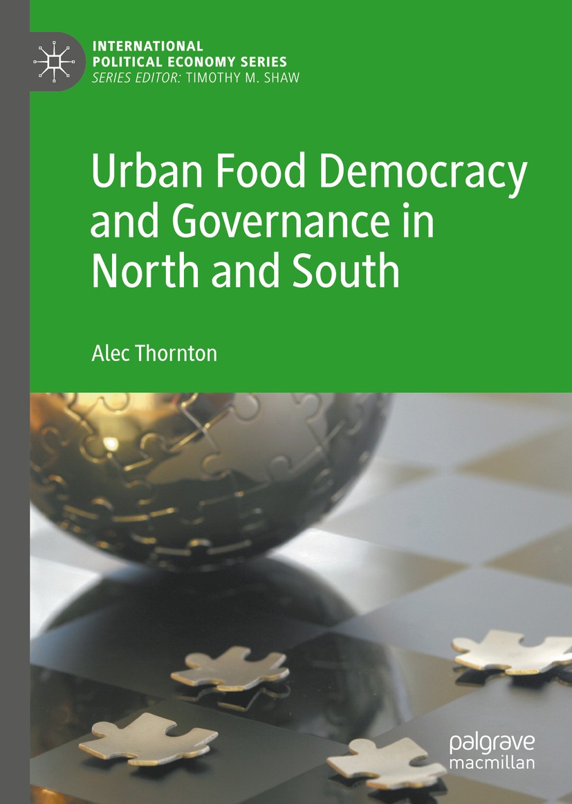 Titlebook: Urban Food Democracy and Governance in North and South; Alec Thornton Book 2020 The Editor(s) (if applicable) and The Author(s) 2020 Polit Titlebook: Urban Food Democracy and Governance in North and South; Alec Thornton Book 2020 The Editor(s) (if applicable) and The Author(s) 2020 Polit