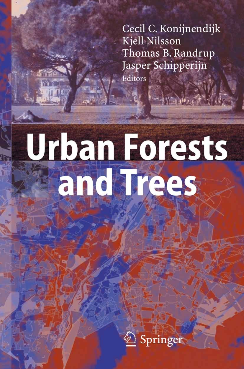 Titlebook: Urban Forests and Trees; A Reference Book Cecil Konijnendijk,Kjell Nilsson,Jasper Schipperij Book 2005 Springer-Verlag Berlin Heidelberg 20 Titlebook: Urban Forests and Trees; A Reference Book Cecil Konijnendijk,Kjell Nilsson,Jasper Schipperij Book 2005 Springer-Verlag Berlin Heidelberg 20
