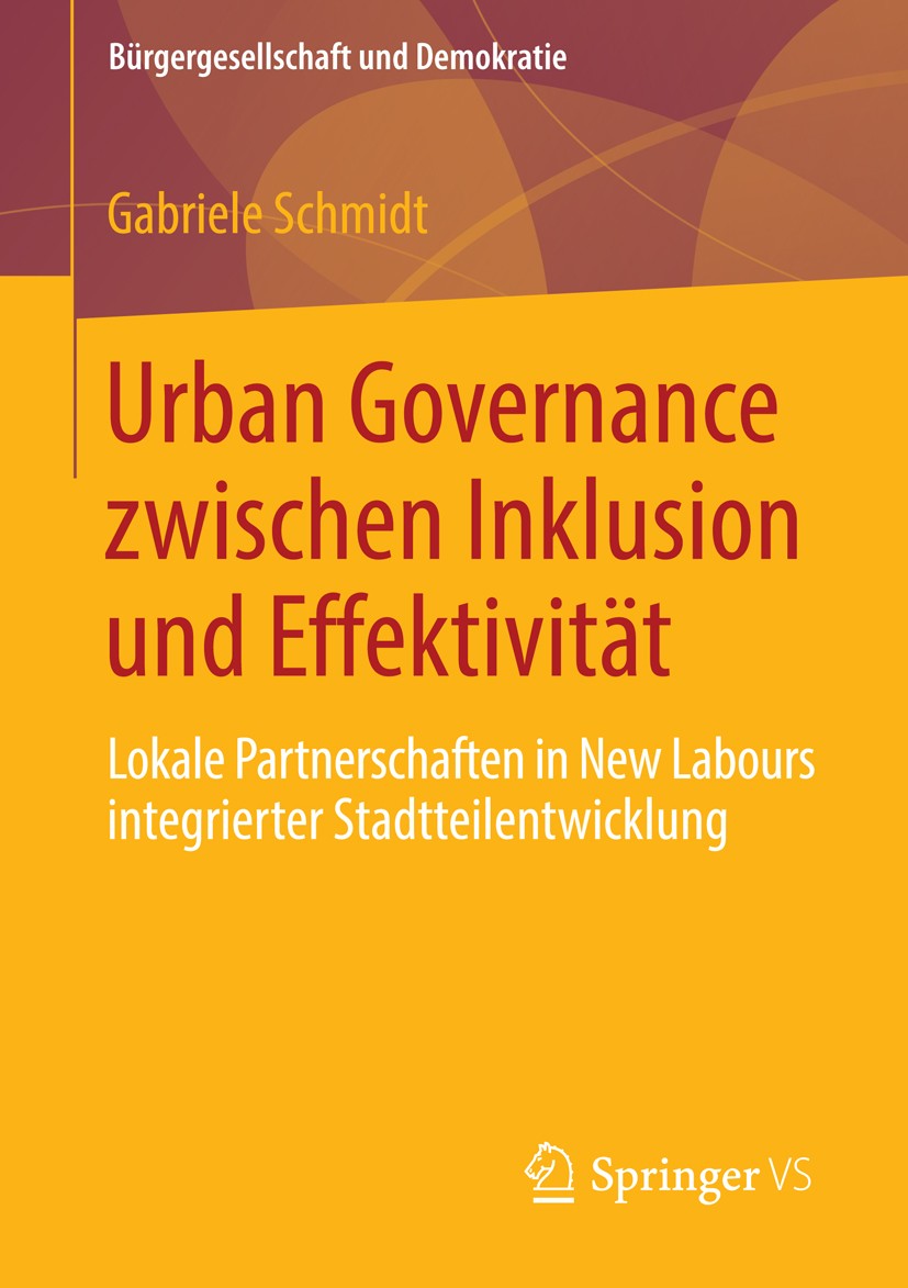 Titlebook: Urban Governance zwischen Inklusion und Effektivität; Lokale Partnerschaft Gabriele Schmidt Book 2014 Springer Fachmedien Wiesbaden 2014 Bü Titlebook: Urban Governance zwischen Inklusion und Effektivität; Lokale Partnerschaft Gabriele Schmidt Book 2014 Springer Fachmedien Wiesbaden 2014 Bü