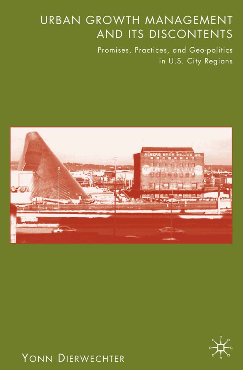 Titlebook: Urban Growth Management and Its Discontents; Promises, Practices, Yonn Dierwechter Book 2008 Palgrave Macmillan, a division of Nature Ameri Titlebook: Urban Growth Management and Its Discontents; Promises, Practices, Yonn Dierwechter Book 2008 Palgrave Macmillan, a division of Nature Ameri