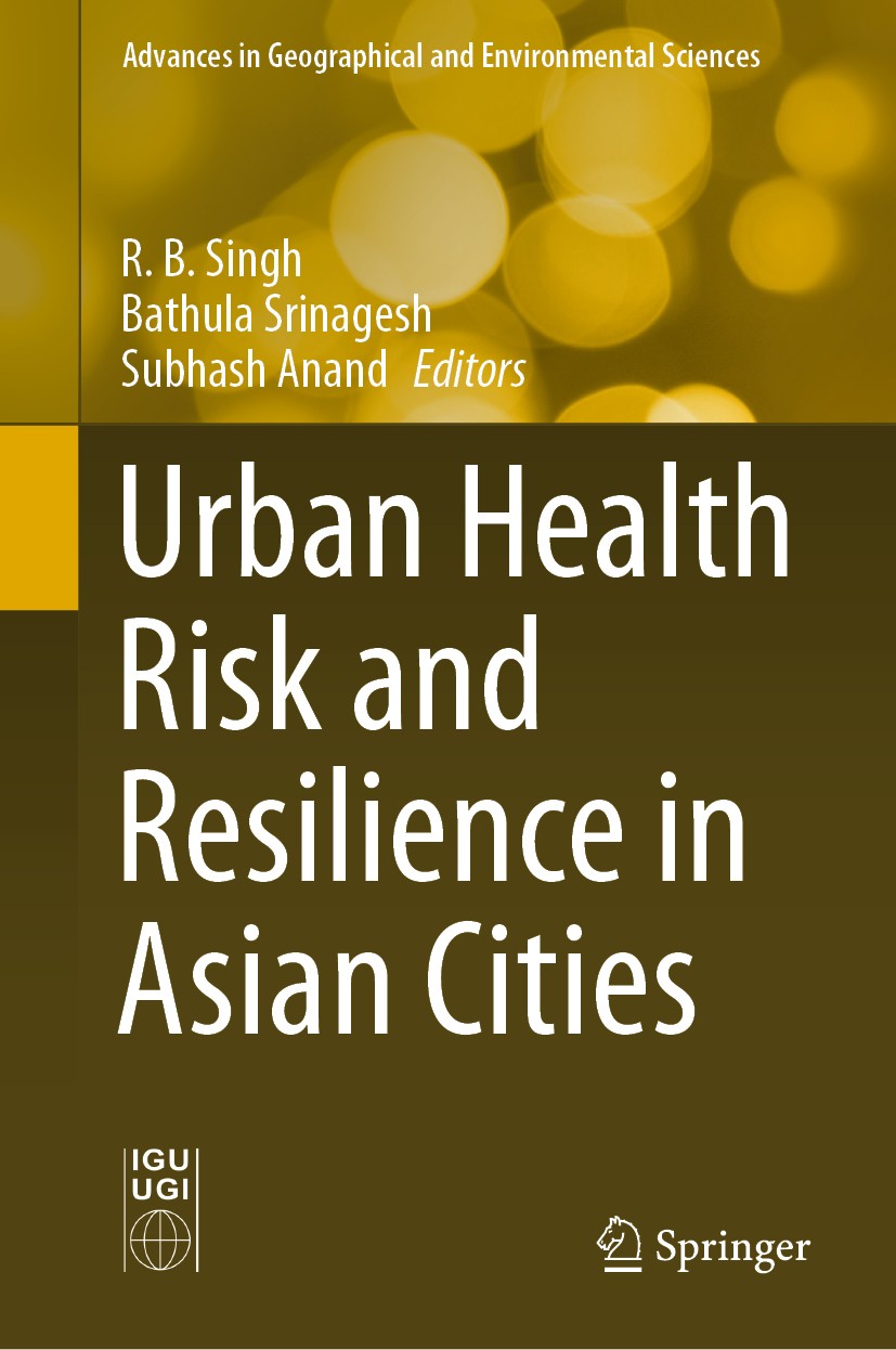 Titlebook: Urban Health Risk and Resilience in Asian Cities; R.B. Singh,Bathula Srinagesh,Subhash Anand Book 2020 The Editor(s) (if applicable) and T Titlebook: Urban Health Risk and Resilience in Asian Cities; R.B. Singh,Bathula Srinagesh,Subhash Anand Book 2020 The Editor(s) (if applicable) and T