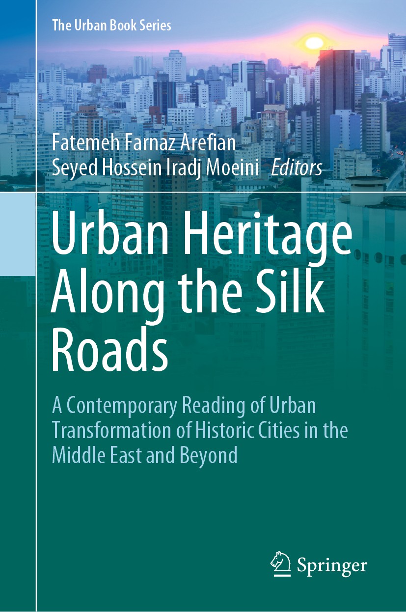 Titlebook: Urban Heritage Along the Silk Roads; A Contemporary Readi Fatemeh Farnaz Arefian,Seyed Hossein Iradj Moeini Book 2020 Springer Nature Switz Titlebook: Urban Heritage Along the Silk Roads; A Contemporary Readi Fatemeh Farnaz Arefian,Seyed Hossein Iradj Moeini Book 2020 Springer Nature Switz