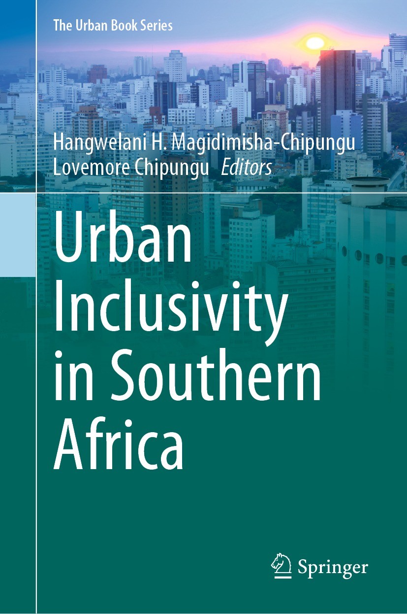 Titlebook: Urban Inclusivity in Southern Africa; Hangwelani H. Magidimisha-Chipungu,Lovemore Chipun Book 2021 The Editor(s) (if applicable) and The A Titlebook: Urban Inclusivity in Southern Africa; Hangwelani H. Magidimisha-Chipungu,Lovemore Chipun Book 2021 The Editor(s) (if applicable) and The A