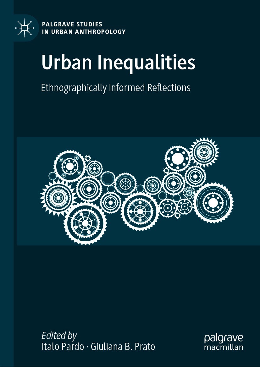Titlebook: Urban Inequalities; Ethnographically Inf Italo Pardo,Giuliana B. Prato Book 2021 The Editor(s) (if applicable) and The Author(s), under exc Titlebook: Urban Inequalities; Ethnographically Inf Italo Pardo,Giuliana B. Prato Book 2021 The Editor(s) (if applicable) and The Author(s), under exc
