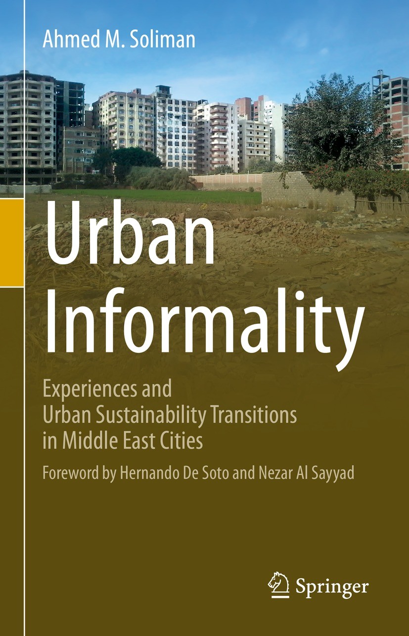 Titlebook: Urban Informality; Experiences and Urba Ahmed M. Soliman Book 2021 Springer Nature Switzerland AG 2021 Urban informality.Land tenure.Inform Titlebook: Urban Informality; Experiences and Urba Ahmed M. Soliman Book 2021 Springer Nature Switzerland AG 2021 Urban informality.Land tenure.Inform