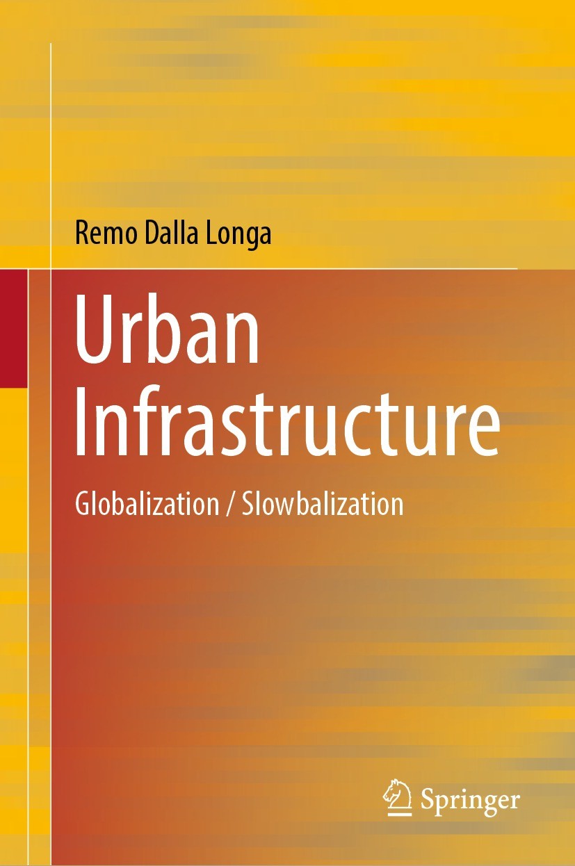 Titlebook: Urban Infrastructure; Globalization / Slow Remo Dalla Longa Book 2023 The Editor(s) (if applicable) and The Author(s), under exclusive lice Titlebook: Urban Infrastructure; Globalization / Slow Remo Dalla Longa Book 2023 The Editor(s) (if applicable) and The Author(s), under exclusive lice