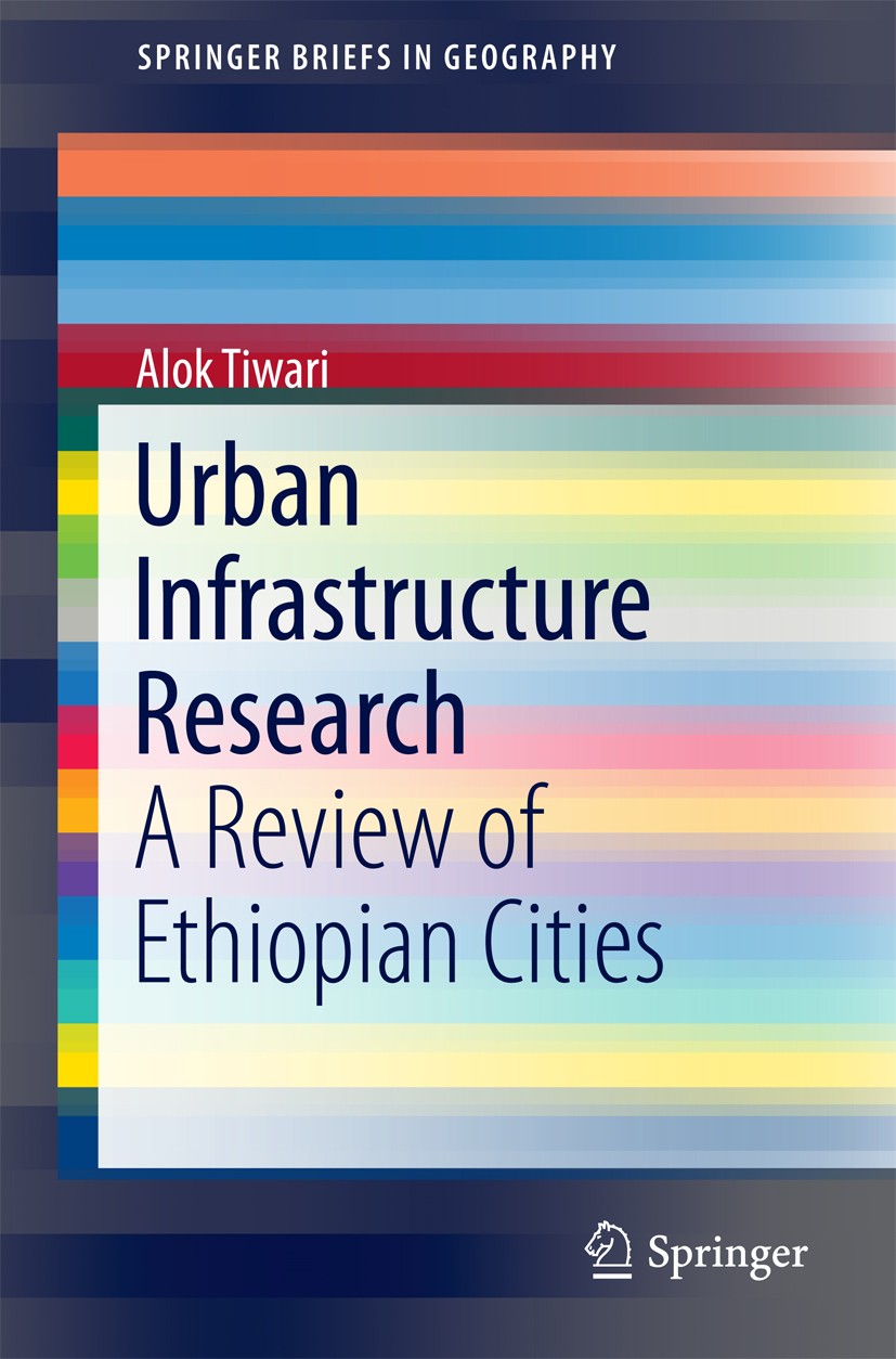 Titlebook: Urban Infrastructure Research; A Review of Ethiopia Alok Tiwari Book 2016 The Author(s) 2016 Ethiopian Cities.Geographical Scope of Urban I Titlebook: Urban Infrastructure Research; A Review of Ethiopia Alok Tiwari Book 2016 The Author(s) 2016 Ethiopian Cities.Geographical Scope of Urban I
