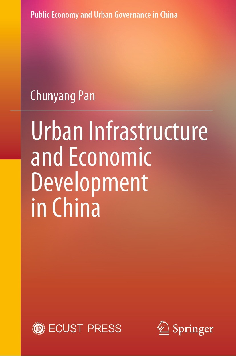 Titlebook: Urban Infrastructure and Economic Development in China; Chunyang Pan Book 2024 East China University of Science and Technology Press Co., Titlebook: Urban Infrastructure and Economic Development in China; Chunyang Pan Book 2024 East China University of Science and Technology Press Co.,