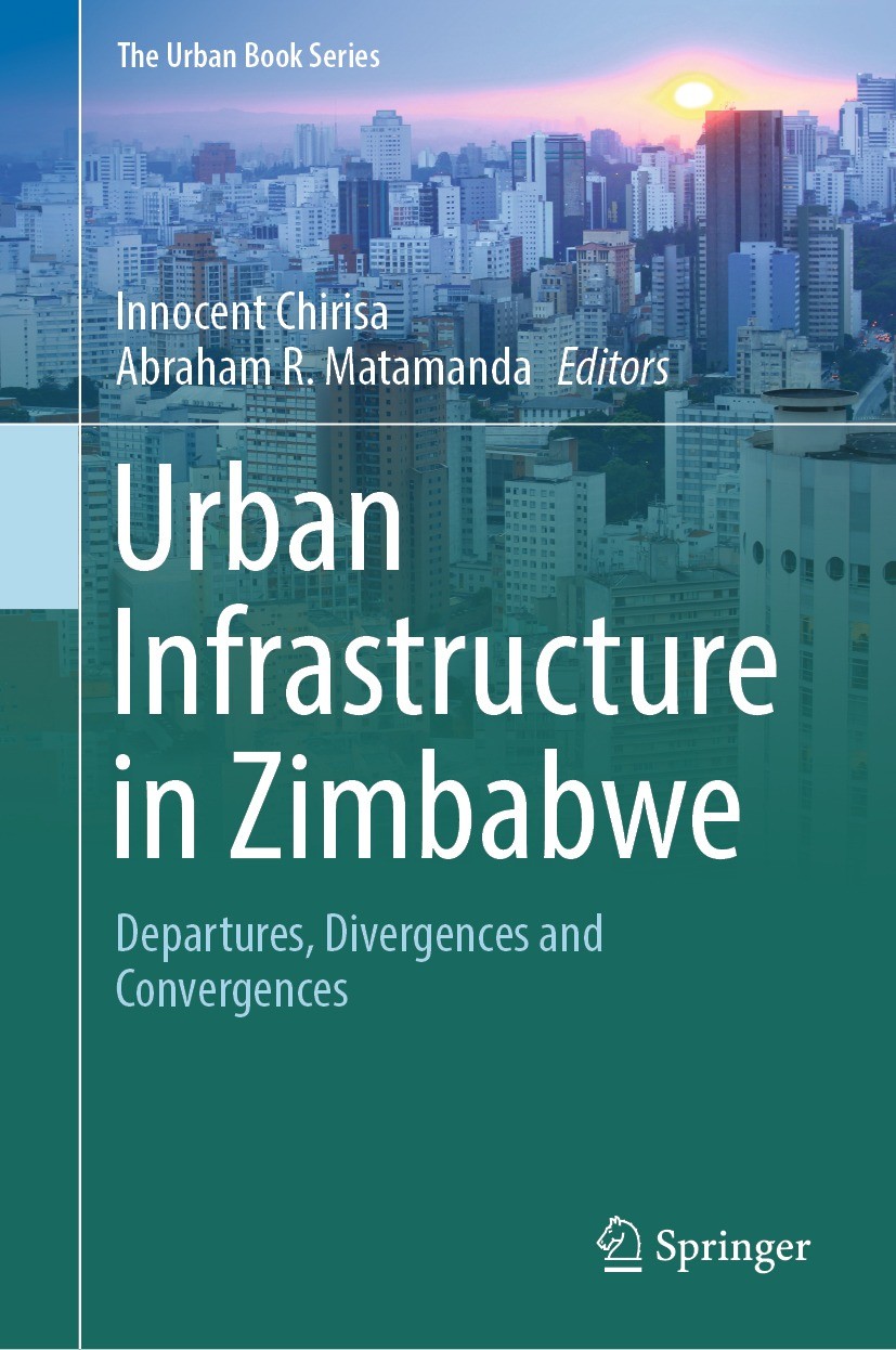 Titlebook: Urban Infrastructure in Zimbabwe; Departures, Divergen Innocent Chirisa,Abraham R. Matamanda Book 2024 The Editor(s) (if applicable) and Th Titlebook: Urban Infrastructure in Zimbabwe; Departures, Divergen Innocent Chirisa,Abraham R. Matamanda Book 2024 The Editor(s) (if applicable) and Th