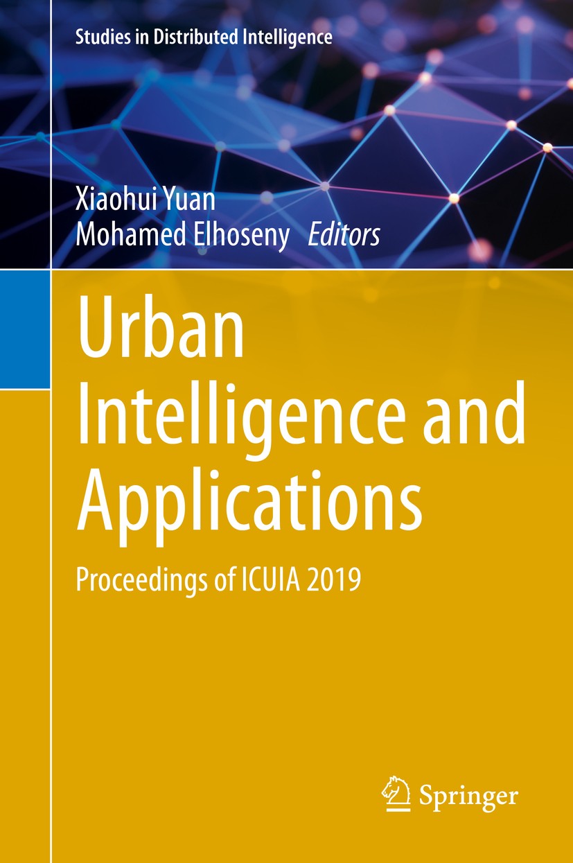 Titlebook: Urban Intelligence and Applications; Proceedings of ICUIA Xiaohui Yuan,Mohamed Elhoseny Conference proceedings 2020 Springer Nature Switzer Titlebook: Urban Intelligence and Applications; Proceedings of ICUIA Xiaohui Yuan,Mohamed Elhoseny Conference proceedings 2020 Springer Nature Switzer