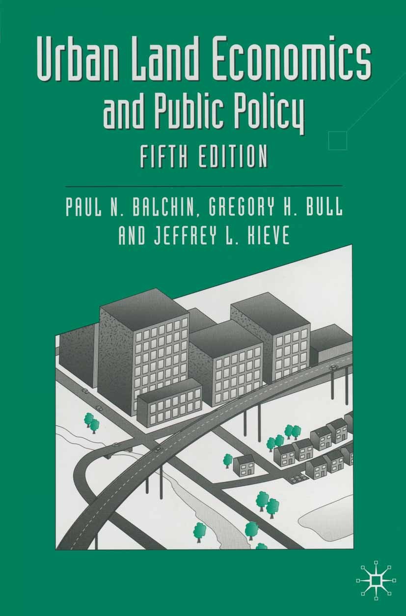 Titlebook: Urban Land Economics and Public Policy; Paul N. Balchin,Gregory H. Bull,Jeffrey L. Kieve Textbook 1995Latest edition Paul N. Balchin, Greg Titlebook: Urban Land Economics and Public Policy; Paul N. Balchin,Gregory H. Bull,Jeffrey L. Kieve Textbook 1995Latest edition Paul N. Balchin, Greg