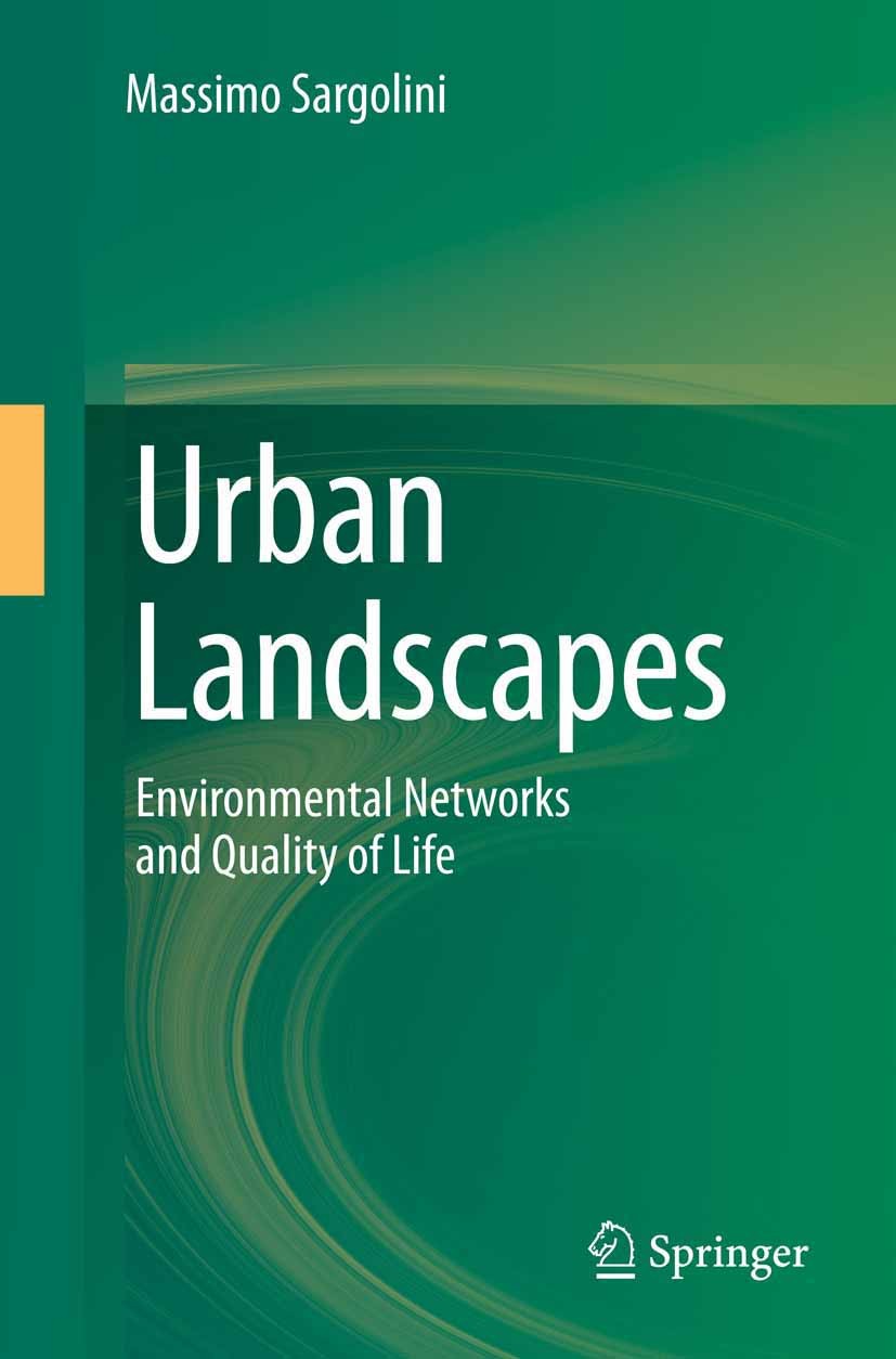 Titlebook: Urban Landscapes; Environmental Networ Massimo Sargolini Book 2013 Springer-Verlag Italia 2013 Landscape planning.Regional planning.Sustain Titlebook: Urban Landscapes; Environmental Networ Massimo Sargolini Book 2013 Springer-Verlag Italia 2013 Landscape planning.Regional planning.Sustain