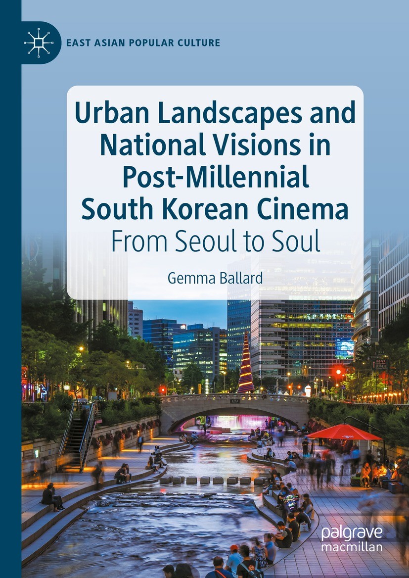 Titlebook: Urban Landscapes and National Visions in Post-Millennial South Korean Cinema; From Seoul to Soul Gemma Ballard Book 2023 The Editor(s) (if Titlebook: Urban Landscapes and National Visions in Post-Millennial South Korean Cinema; From Seoul to Soul Gemma Ballard Book 2023 The Editor(s) (if